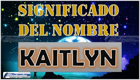 kaitlyn significado|Kaitlyn: Significado, Origen, Personalidad